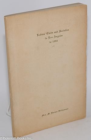 Ladies' Clubs and Societies in Los Angeles in 1892, Reported for the Historical Society of Southe...