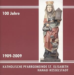 Bild des Verkufers fr 100 Jahre 1909 - 2009 Katholische Pfarrgemeinde St. Elisabeth Hanau-Kesselstadt zum Verkauf von Versandantiquariat Ottomar Khler