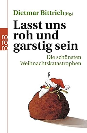 Immagine del venditore per Lasst uns roh und garstig sein: Die schnsten Weihnachtskatastrophen venduto da Eichhorn GmbH