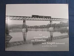 Immagine del venditore per Auf eisernem Pfad von Etzwilwn nach Singen (Hohentwiel). Zur Geschichte einer Bahnlinie. venduto da Das Konversations-Lexikon