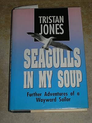 Bild des Verkufers fr Seagulls in My Soup: Further Adventures of a Wayward Sailor zum Verkauf von Neo Books