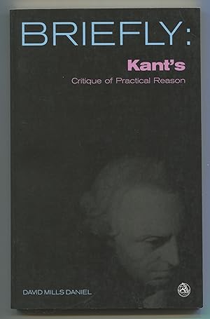 Bild des Verkufers fr Briefly: Kant's Critique of Practical Reason (The Concept of the Highest Good and the Postulates of the Practical Reason) zum Verkauf von Between the Covers-Rare Books, Inc. ABAA