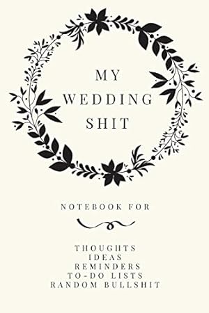 Image du vendeur pour My Wedding Shit: Small Bride Journal for Notes, Thoughts, Ideas, Reminders, Lists to do, Planning, Funny Bride-to-Be or Engagement Gift mis en vente par Reliant Bookstore