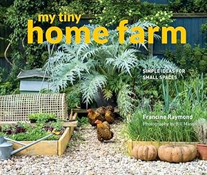 Imagen del vendedor de My tiny home farm : Simple Ideas for Small Spaces a la venta por GreatBookPrices