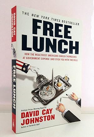 Free Lunch: How the Wealthiest Americans Enrich Themselves at Government Expense (and Stick You w...