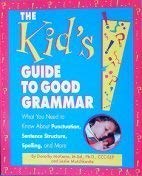Immagine del venditore per The Kid's Guide to Good Grammar: What You Need to Know About Punctuation, Sentence Structure, Spelling, and More venduto da Reliant Bookstore