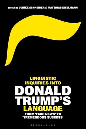 Seller image for Linguistic Inquiries Into Donald Trump\ s Language: From \ fake News\ to \ tremendous Success\ for sale by moluna