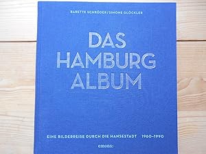 Das Hamburg Album : eine Bilderreise durch die Hansestadt 1960-1990. Babette Schröder/Simone Glöc...