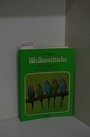 Seller image for Wellensittiche : pfleglich gehalten u. kundig gezchtet; [mit] 30 Tab. / A. Rutgers. [bers. aus d. Engl. u. dt. Bearb. von Ulrike u. Ernst-August Bielefeldt. Farbill. von K. J. Heinzel u. R. A. Vowles] for sale by ralfs-buecherkiste