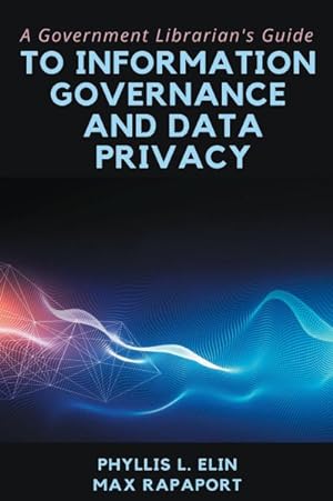 Imagen del vendedor de Government Librarian?s Guide to Information Governance and Data Privacy a la venta por GreatBookPrices