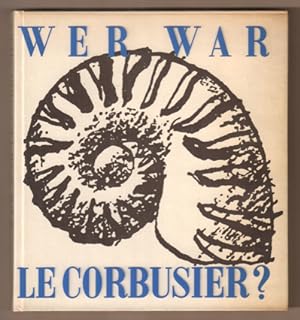 Bild des Verkufers fr Wer war Le Corbusier? Aus dem Franzsischen von Lilly von Sauter. (= "Wer war?" Sammlung, geleitet von Jean Leymarie). zum Verkauf von Antiquariat Neue Kritik