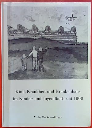 Bild des Verkufers fr Kind, Krankheit und Krankenhaus im Kinder- und Jugendbuch seit 1800, 2. Auflage zum Verkauf von biblion2