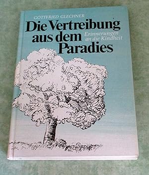 Die Vertreibung aus dem Paradies. Erinnerungen an die Kindheit. Illustr. von Wolfgang Glechner u....