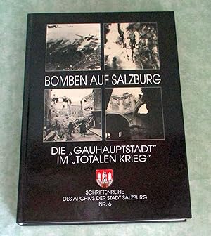 Bild des Verkufers fr Bomben auf Salzburg. Die "Gauhauptstadt" im "totalen Krieg". zum Verkauf von Antiquariat  Lwenstein