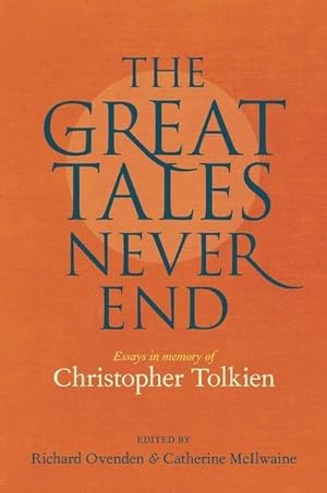 Seller image for Great Tales Never End, The : Essays in Memory of Christopher Tolkien for sale by AHA-BUCH GmbH