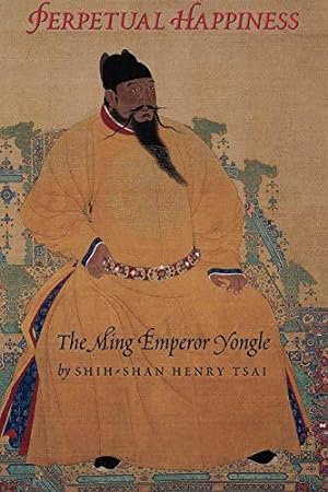 Bild des Verkufers fr Perpetual Happiness: The Ming Emperor Yongle zum Verkauf von JLG_livres anciens et modernes