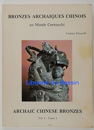 Image du vendeur pour Bronzes archaques chinois au Muse Cernuschi Archaic chinese bronzes Vol. I. Tome I mis en vente par Librairie du Bassin