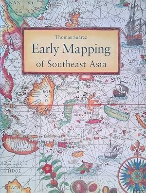 Seller image for Early Mapping of Southeast Asia. The Epic Story of Seafarers, Adventurers, and Cartographers Who First Mapped the Regions Between China and India for sale by Klondyke