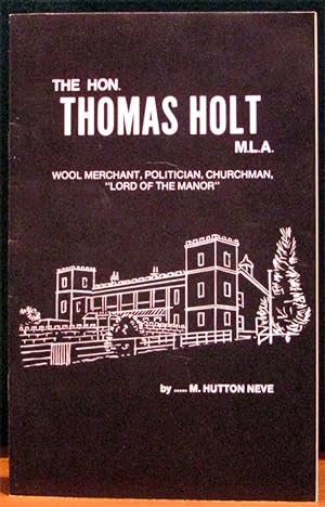 Image du vendeur pour THE HON. THOMAS HOLT, M.L.A. Wool Merchant, Politician, Churchman, "Lord of the Manor". mis en vente par The Antique Bookshop & Curios (ANZAAB)