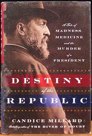 Seller image for DESTINY OF THE REPUBLIC. A Tale of Madness, Medicine and the Murder of a President. for sale by The Antique Bookshop & Curios (ANZAAB)