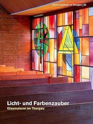 Bild des Verkufers fr Licht- und Farbenzauber : Glasmalerei im Thurgau zum Verkauf von AHA-BUCH GmbH