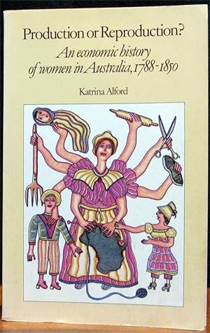 Seller image for PRODUCTION OR REPRODUCTION? An economic history of women in Australia, 1788-1850. for sale by The Antique Bookshop & Curios (ANZAAB)