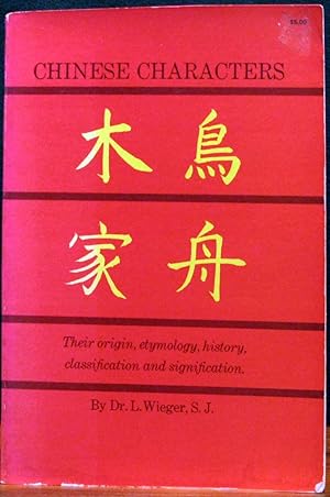 Seller image for CHINESE CHARACTERS. Their Origin, Etymology, History, Classification & Signification. for sale by The Antique Bookshop & Curios (ANZAAB)