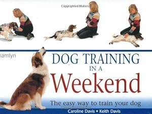 Imagen del vendedor de Dog Training in a Weekend: The easy way to train your dog a la venta por WeBuyBooks