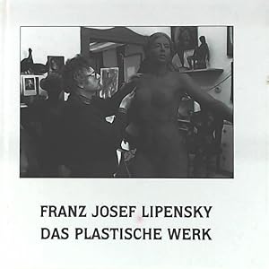 Franz Josef Lipensky - Das plastische Werk