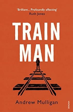Imagen del vendedor de Train Man: A heart-breaking, life-affirming story of loss and new beginnings a la venta por WeBuyBooks