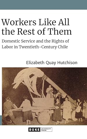 Bild des Verkufers fr Workers Like All the Rest of Them: Domestic Service and the Rights of Labor in Twentieth-Century Chile zum Verkauf von moluna