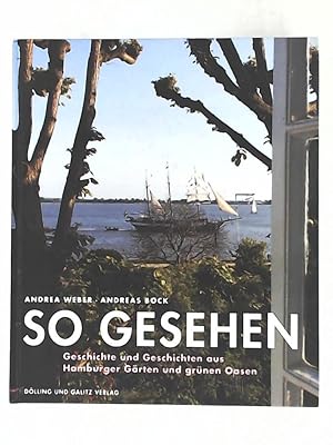 Seller image for So gesehen, Geschichte und Geschichten aus Hamburger Grten und grnen Oasen for sale by Leserstrahl  (Preise inkl. MwSt.)