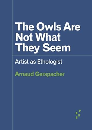 Immagine del venditore per Owls Are Not What They Seem : Artist As Ethologist venduto da GreatBookPrices