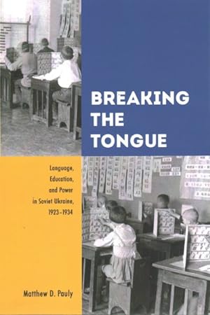 Image du vendeur pour Breaking the Tongue : Language, Education, and Power in Soviet Ukraine, 1923-1934 mis en vente par GreatBookPrices