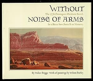 Seller image for Without Noise of Arms: The 1776 Dominguez-Escalante Search for a Route from Santa Fe to Monterey for sale by Granada Bookstore,            IOBA
