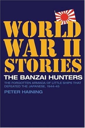 Immagine del venditore per The Banzai Hunters: The Forgotten Armada of Little Ships That Defeated the Japanese, 1944-45 (World War II Stories) venduto da WeBuyBooks