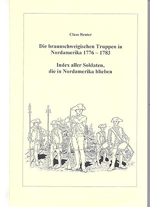 Seller image for Die braunschweigischen Truppen in Nordamerika 1776 - 1783. Index aller Soldaten, die in Nordamerika blieben for sale by Antiquariat Bcherlwe