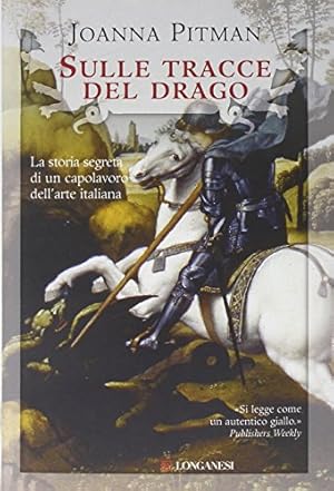 Sulle tracce del drago : la storia segreta di un capolavoro dell'arte italiana