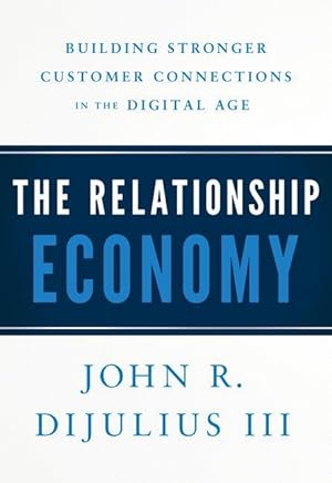 Bild des Verkufers fr The Relationship Economy: Building Stronger Customer Connections in the Digital Age zum Verkauf von moluna