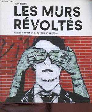 Image du vendeur pour Les murs rvolts quand le street art parle social et politique. mis en vente par Le-Livre