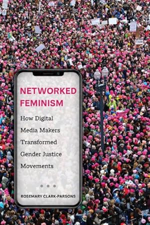 Image du vendeur pour Networked Feminism : How Digital Media Makers Transformed Gender Justice Movements mis en vente par GreatBookPrices