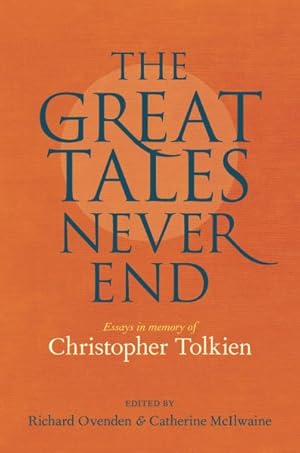 Imagen del vendedor de Great Tales Never End : Essays in Memory of Christopher Tolkien a la venta por GreatBookPrices