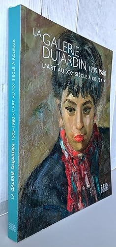 Bild des Verkufers fr La galerie Dujardin 1905-1980 : L'art au XXe sicle  Roubaix zum Verkauf von Librairie Thot
