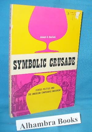 Imagen del vendedor de Symbolic Crusade : Status Politics and the American Temperance Movement a la venta por Alhambra Books
