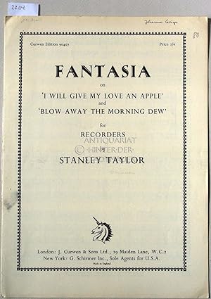Seller image for Fantasia on `I will give my love an apple` and `Blow away the morning dew` for Recorders. [= Curwen Edition 90407] for sale by Antiquariat hinter der Stadtmauer
