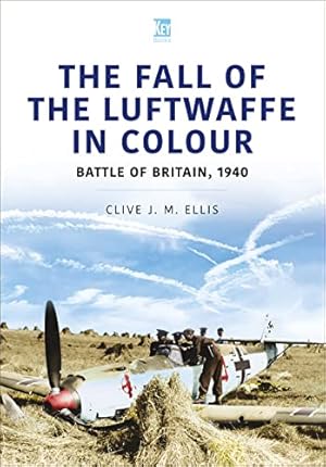 Bild des Verkufers fr THE FALL OF THE LUFTWAFFE IN COLOUR: Battle of Britain, 1940 zum Verkauf von WeBuyBooks