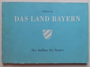 Bild des Verkufers fr Das Land Bayern: Der Aufbau des Staates. zum Verkauf von Steeler Antiquariat