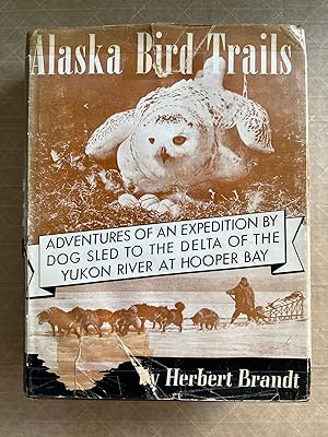 Alaska Bird Trails: Adventures of an Expedition by Dog Sled to the Delta of the Yukon River At Ho...