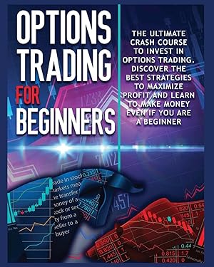 Immagine del venditore per Options Trading for beginners: The Complete Crash Course To Invest In Options Trading. Learn The Best Strategies To Max978-1-80268-984-6imize Profit venduto da moluna