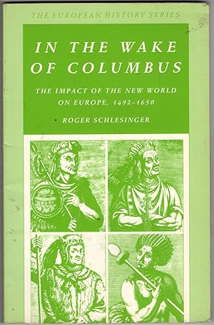 In the Wake of Columbus: The Impact of the New world on Europe, 1492-1650 (The European History S...